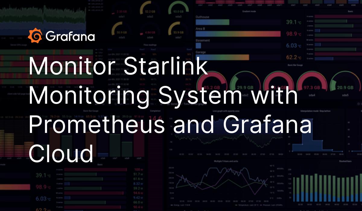 Monitor Starlink Monitoring System With Prometheus And Grafana Cloud ...